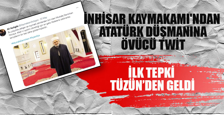 İnhisar kaymakamı ndan Atatürk düşmanına övücü Twit