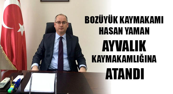 Bozüyük Kaymakamı Hasan Yaman Ayvalık Kaymakamlığına atandı