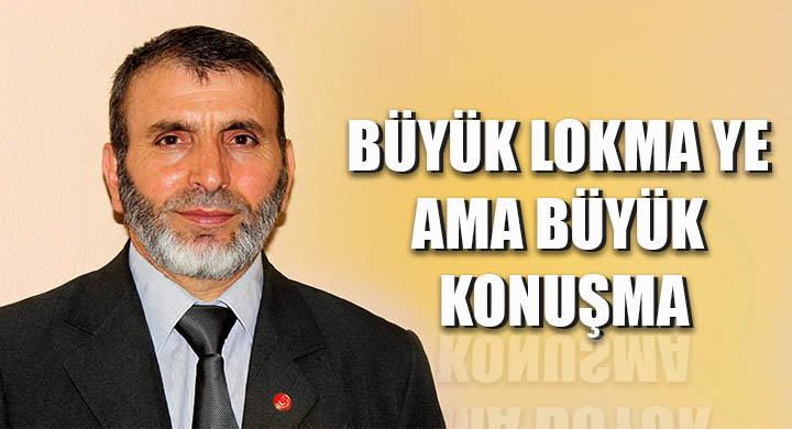 Büyük lokma ye ama büyük Konuşma