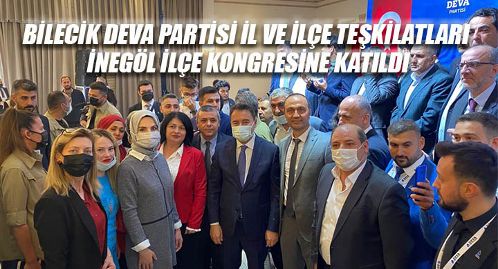 Bilecik Deva Partisi il ve ilçe teşkilatları İnegöl ilçe kongresine katıldı