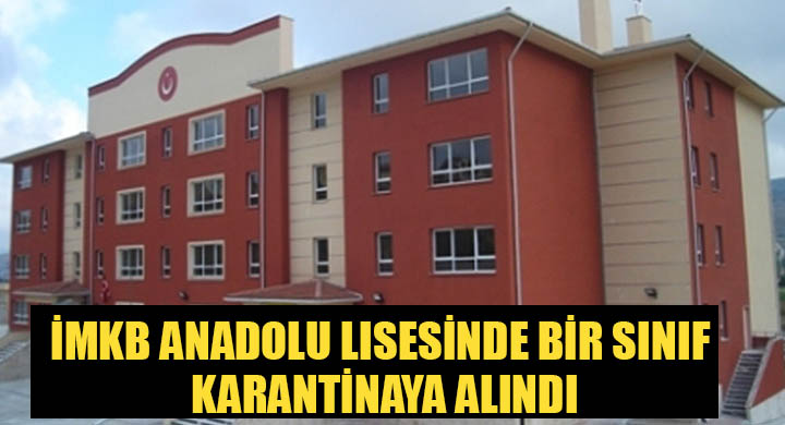 İMKB Anadolu Lisesinde bir sınıf karantinaya alındı