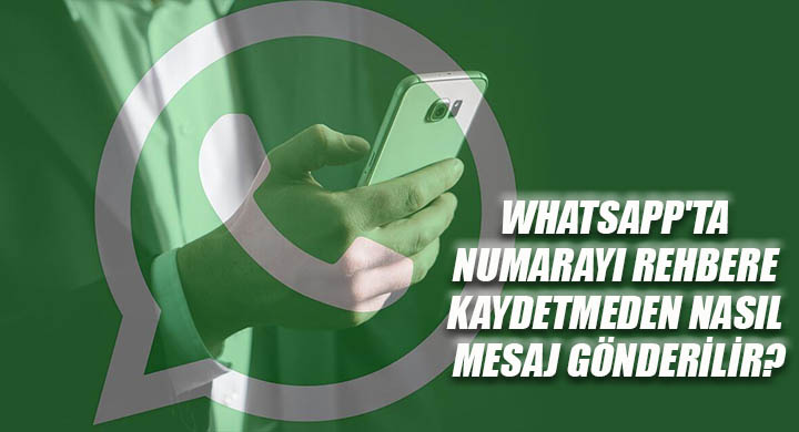 WhatsApp ta numarayı rehbere kaydetmeden nasıl mesaj gönderilir