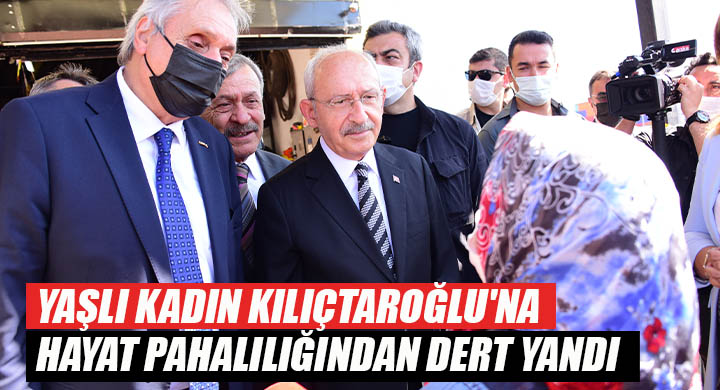 Yaşlı kadın Kılıçtaroğlu na hayat pahalılığından dert yandı