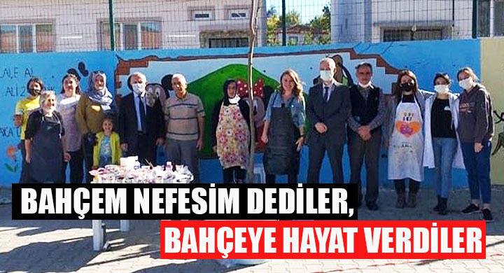 Bahçem nefesim dediler bahçeye hayat verdiler