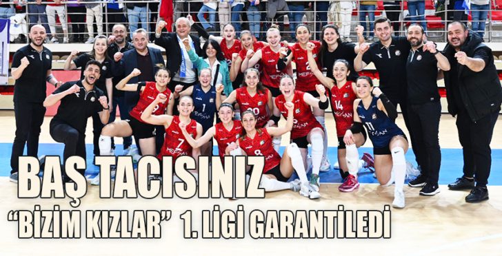 BİZİM KIZLAR 1. LİGİ GARANTİLEDİ