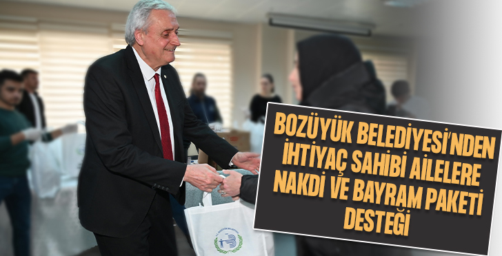 BOZÜYÜK BELEDİYESİ’NDEN İHTİYAÇ SAHİBİ AİLELERE NAKDİ VE BAYRAM PAKETİ DESTEĞİ