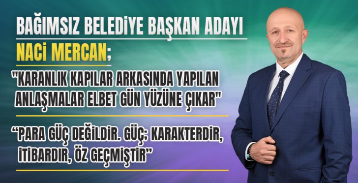 Bağımsız aday Naci Mercan manşet