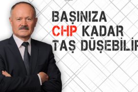 BAŞINIZA CHP KADAR TAŞ DÜŞEBİLİR