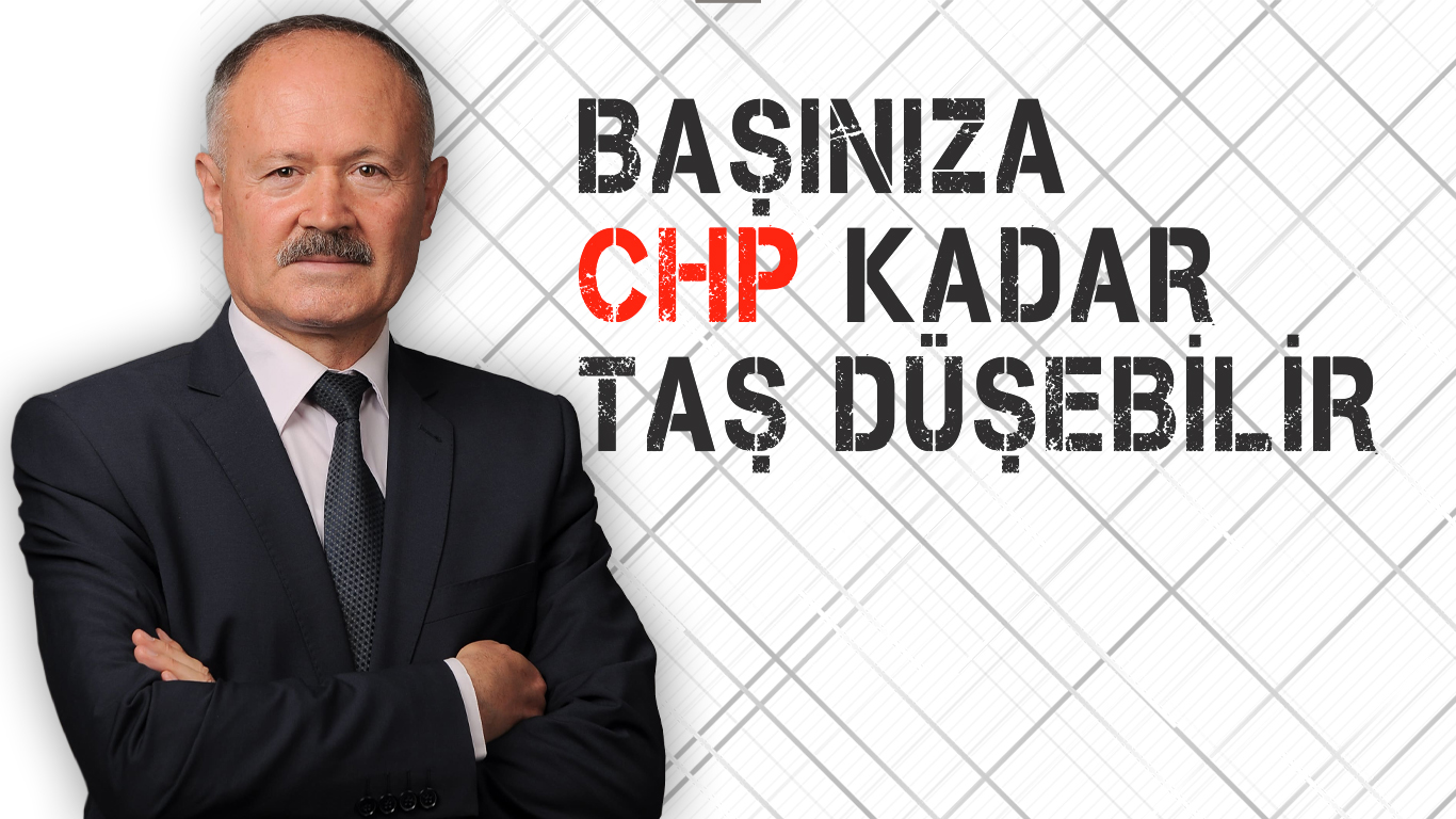 BAŞINIZA CHP KADAR TAŞ DÜŞEBİLİR